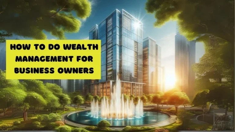 How To Do Wealth Management For Business Owners 6 How To Do Wealth Management For Business Owners